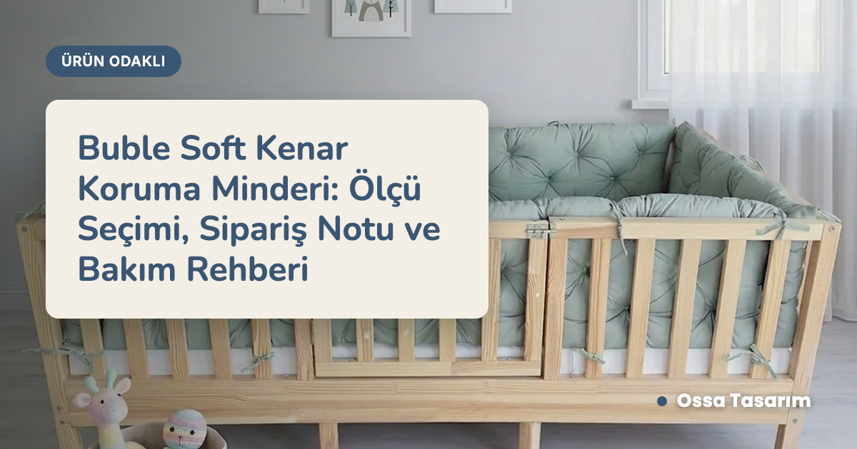Buble Soft Kenar Koruma Minderi: Ölçü Seçimi, Sipariş Notu ve Bakım Rehberi