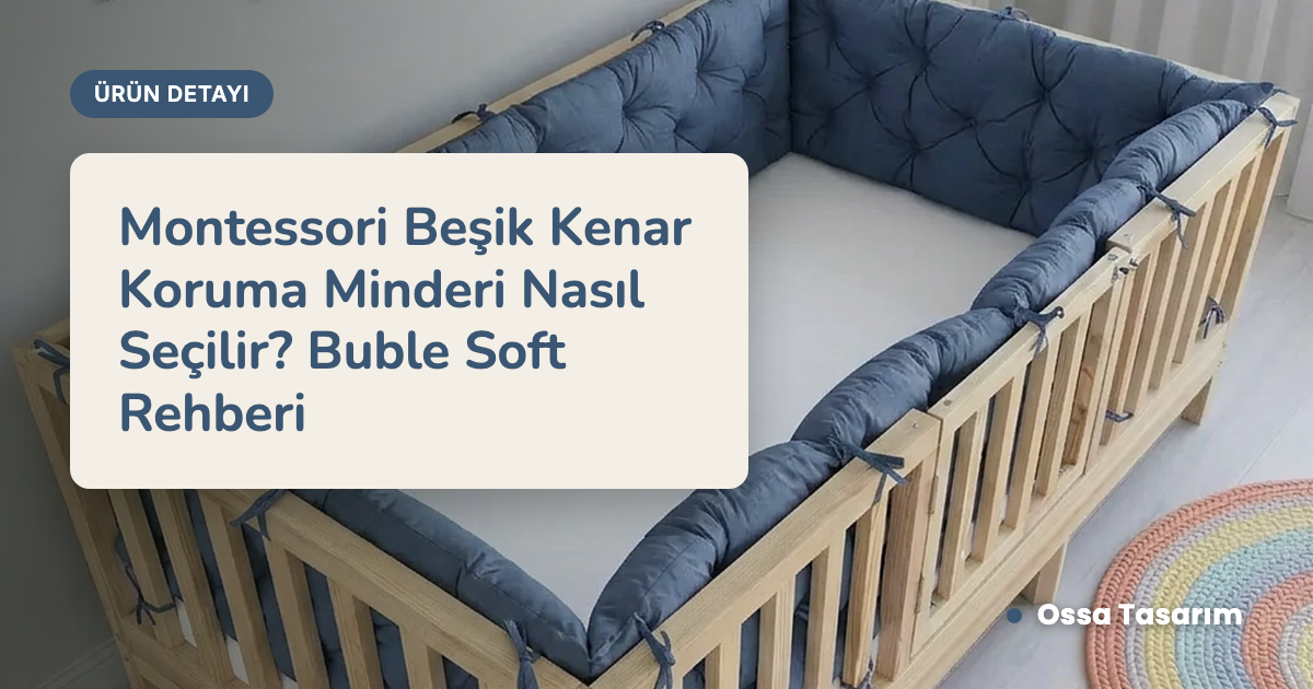 Montessori Beşik Kenar Koruma Minderi Nasıl Seçilir? Buble Soft Rehberi
