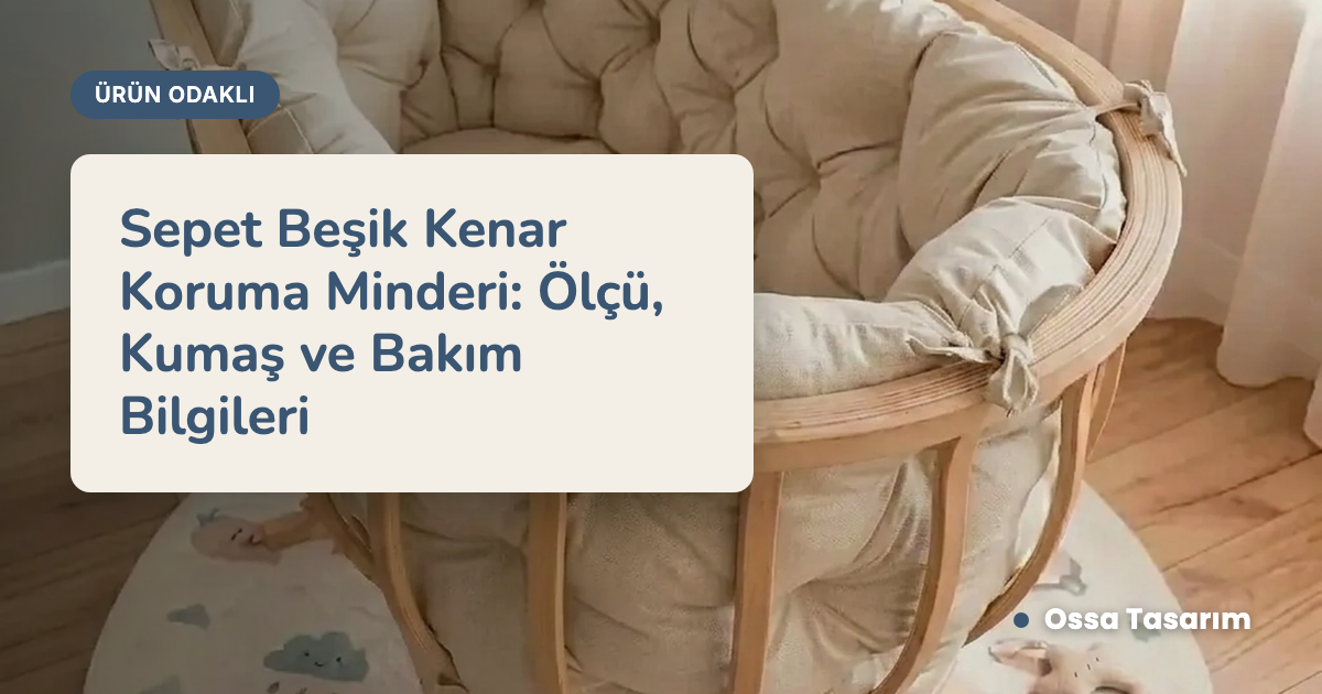 Sepet Beşik Kenar Koruma Minderi: Ölçü, Kumaş ve Bakım Bilgileri